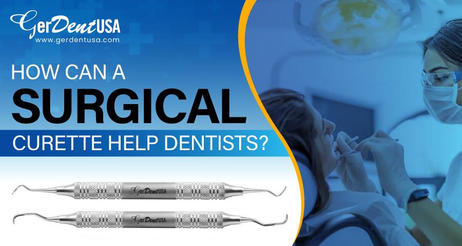 How Can a Surgical Curette Help Dentists?