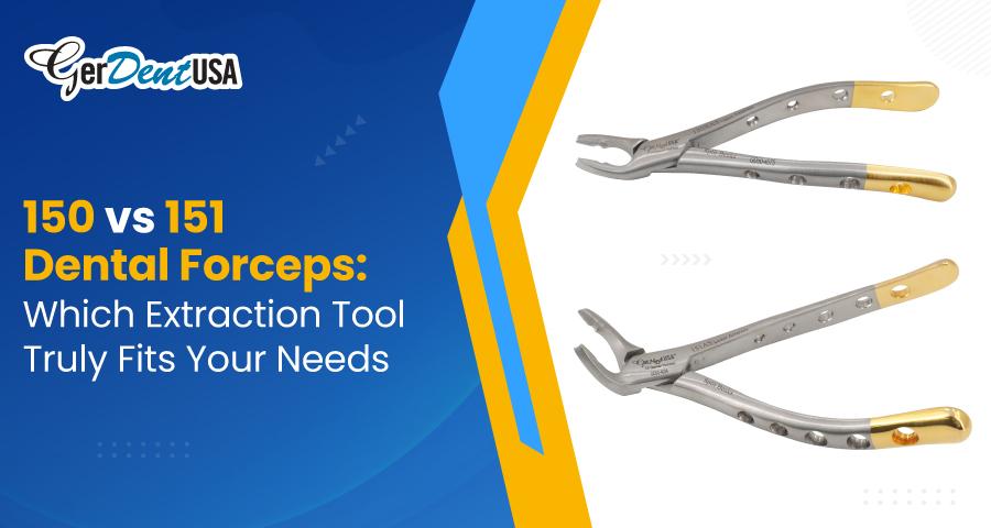 150 vs 151 Dental Forceps: Which Extraction Tool Truly Fits Your Needs