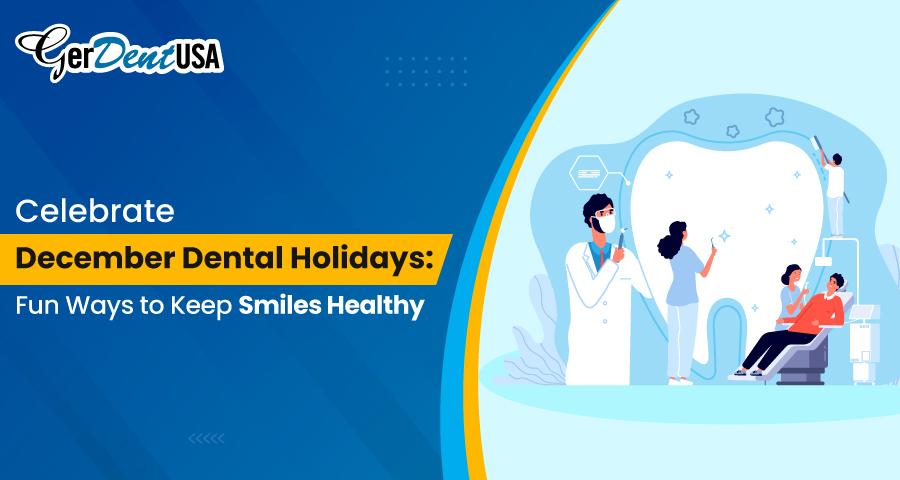 Celebrate December Dental Holidays: Fun Ways to Keep Smiles Healthy