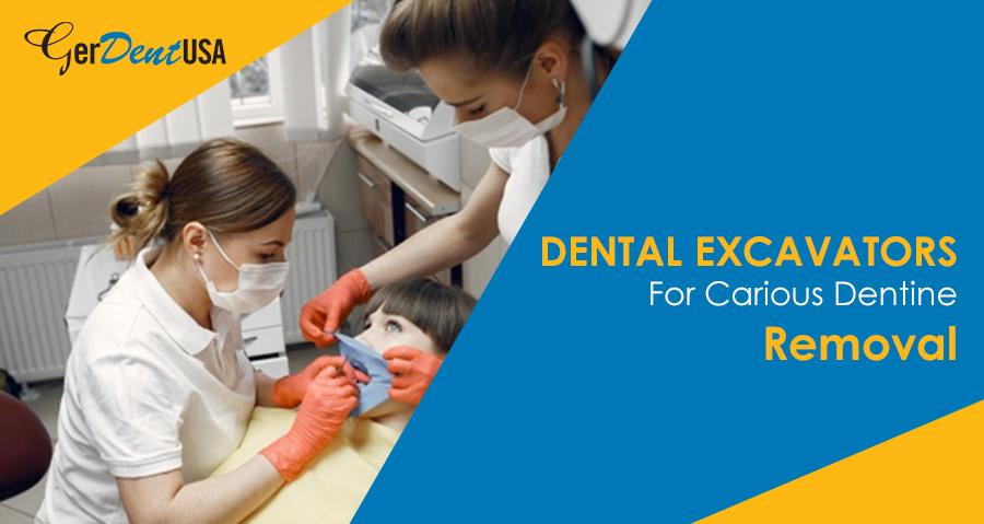Dental Excavators for Carious Dentine Removal