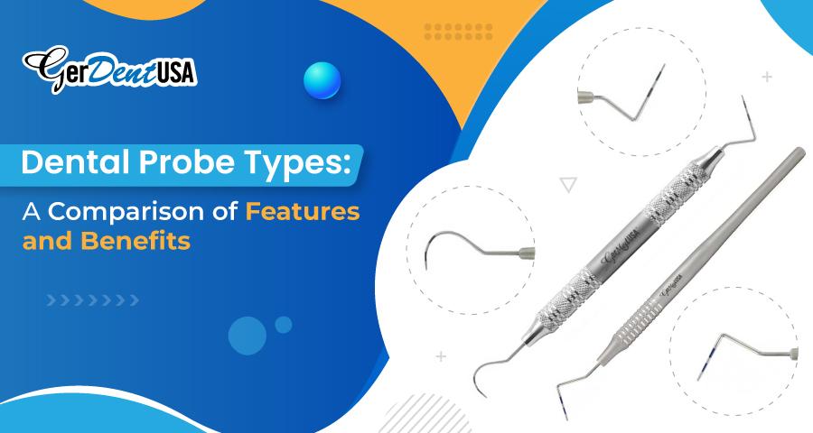 Dental Probe Types: A Comparison of Features and Benefits