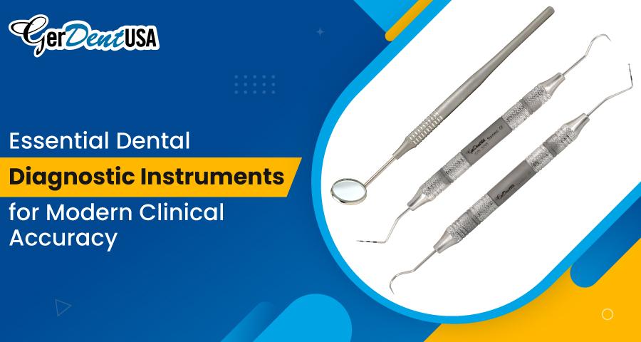 Essential Dental Diagnostic Instruments for Modern Clinical Accuracy