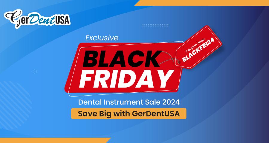 Exclusive Black Friday Dental Instrument Sale 2024 – Save Big with GerDentUSA