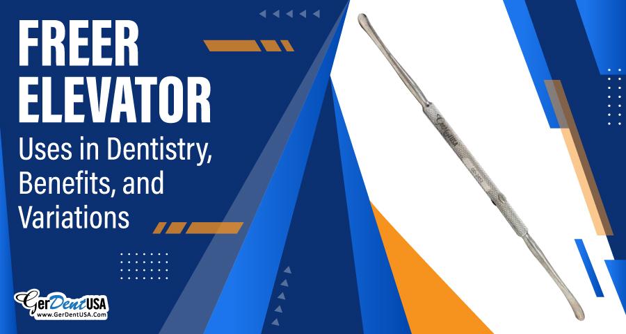 Freer Elevator: Uses in Dentistry, Benefits, and Variations