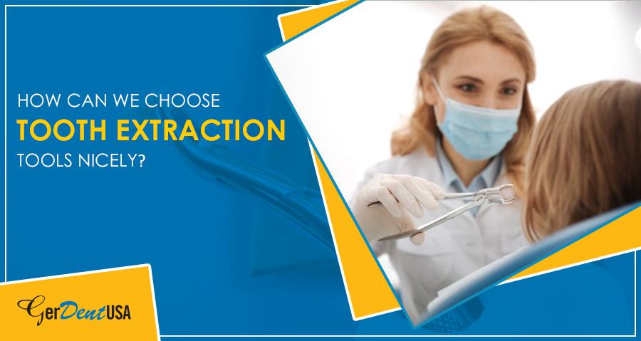 How Can We Choose Tooth Extraction Tools Nicely?
