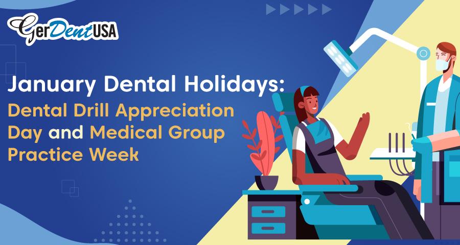 January Dental Holidays: Dental Drill Appreciation Day and Medical Group Practice Week