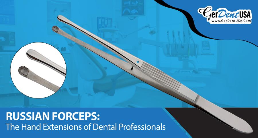 Russian Forceps: The Hand Extensions of Dental Professionals