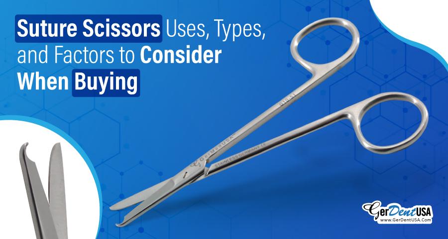 Suture Scissors: Uses, Types, and Factors to Consider When Buying