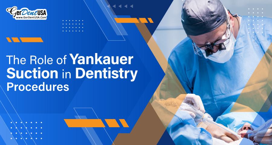 The Role of Yankauer Suction in Dentistry Procedures