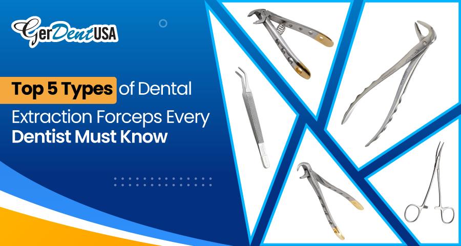 Top 5 Types of Dental Extraction Forceps Every Dentist Must Know