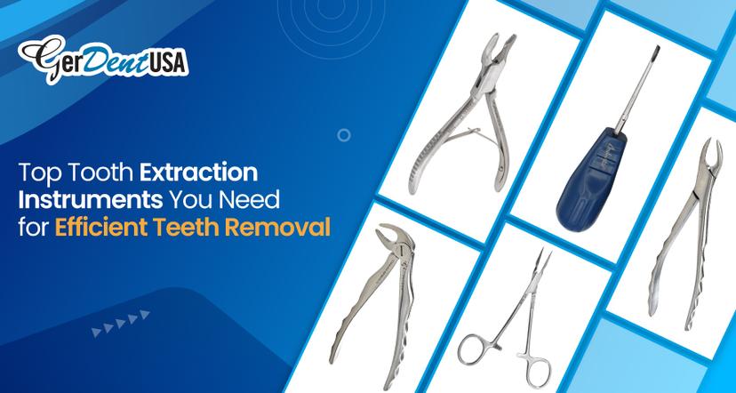 Top Tooth Extraction Instruments You Need for Efficient Teeth Removal