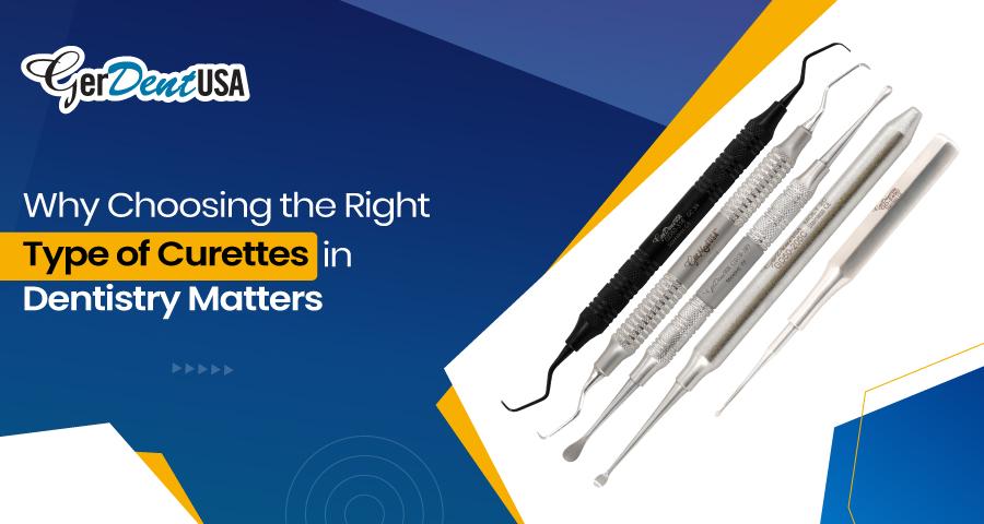 Why Choosing the Right Type of Curettes in Dentistry Matters