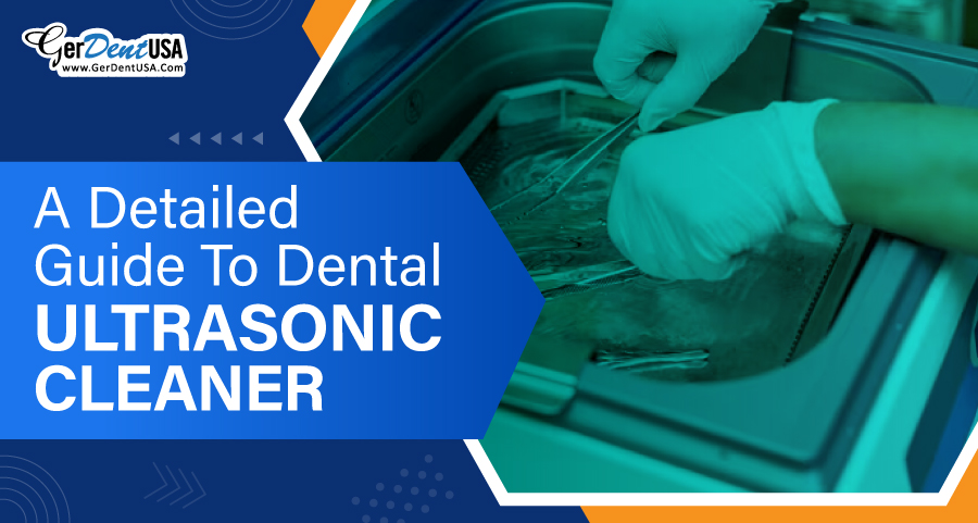 A Detailed Guide to Dental Ultrasonic Cleaner