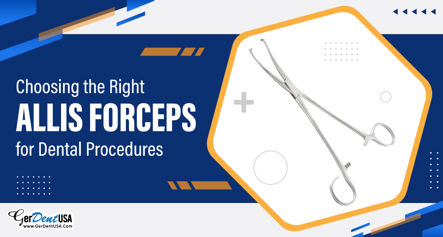 Choosing the Right Allis Forceps for Dental Procedures