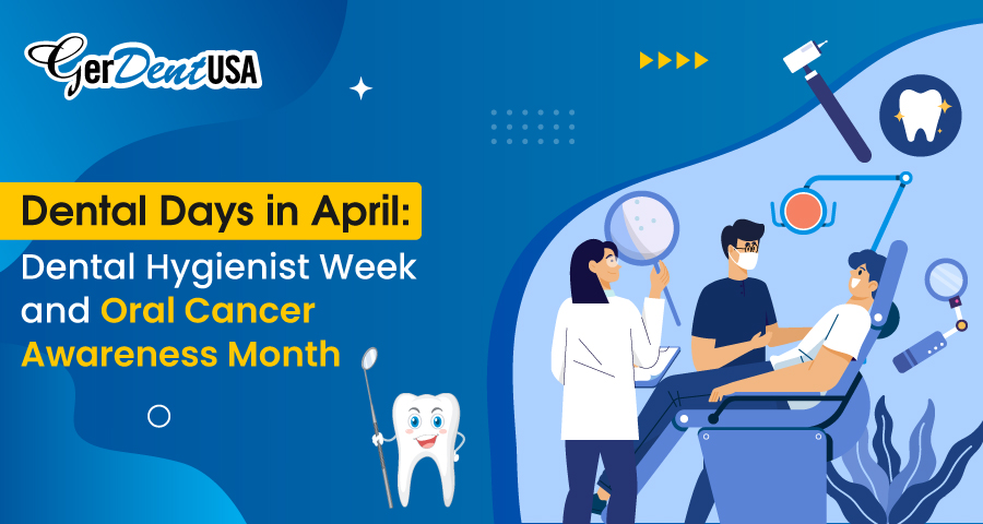 Dental Days in April: Dental Hygienist Week and Oral Cancer Awareness Month