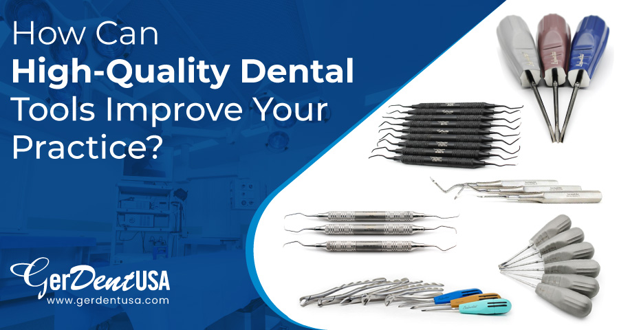 How Can High-Quality Dental Tools Improve Your Practice?