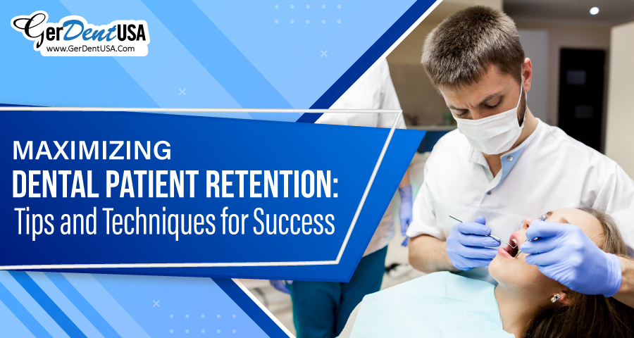 Maximizing Dental Patient Retention: Tips and Techniques for Success