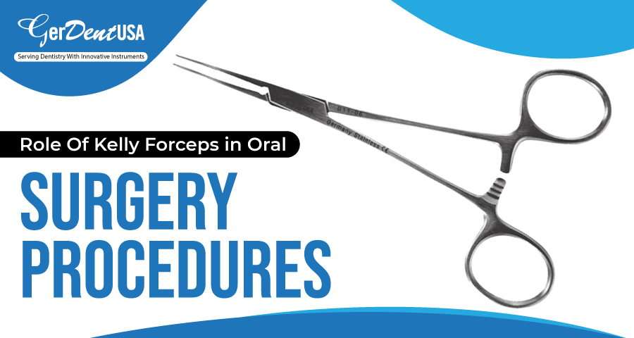 Role Of Kelly Forceps in Oral Surgery Procedures