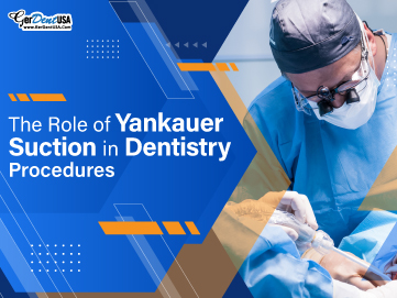 The Role of Yankauer Suction in Dentistry Procedures