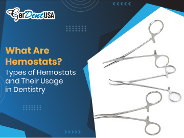 What Are Hemostats? Types of Hemostats and Their Usage in Dentistry