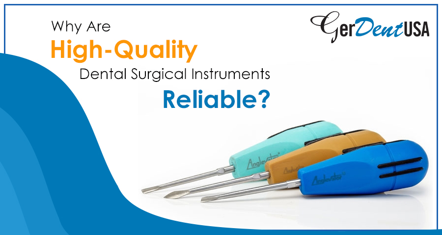 Why Are High Quality Dental Surgical Instruments Reliable?